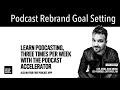 Podcast Rebrand Goal Setting