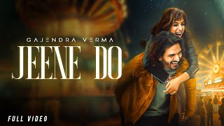 Jeene Do - Official Video | Gajendra Verma | Ft. Sargun Kaur Luthra | New Song 2025