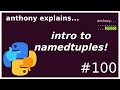 intro to python namedtuples! (beginner - intermediate) anthony explains #100