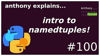 intro to python namedtuples! (beginner - intermediate) anthony explains #100