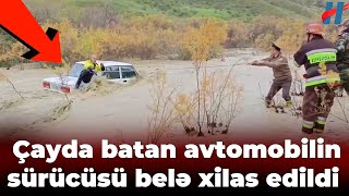 Sel səbəbindən avtomobili çayda batan şəxs xilas edildi