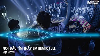 Nơi Đâu Tìm Thấy Em Remix Full - Yêu Thương Giờ Như Cơn Gió Bay, Bay Đi Đâu Để Tìm Em Remix Tiktok