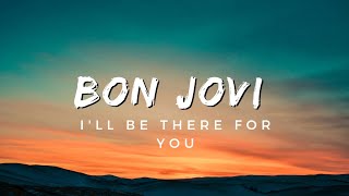 Bon Jovi  - I'll Be There For You(lyrics)