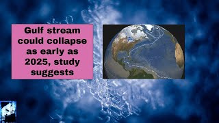 Gulf stream could collapse as early as 2025, study suggests
