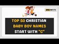 Top 50 Christian Baby Boy names Start with C - Amal Info TV