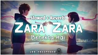 Zara Zara Behekta Hai (Slowed + Reverv) - Lofi |