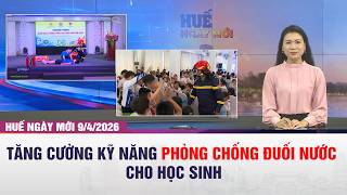 Huế ngày mới 09/04/2026 || TĂNG CƯỜNG KỸ NĂNG PHÒNG CHỐNG ĐUỐI NƯỚC CHO HỌC SINH