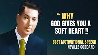 WHY GOD GIVES YOU A SOFT HEART | NEVILLE GODDARD MOTIVATIONAL SPEECH