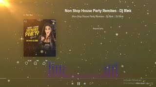 NON STOP HOUSE REMIXES - (Dj Rink) #djremix #houseparties