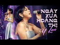 Ngày Xưa Hoàng Thị - Ý Lan | Mây Saigon