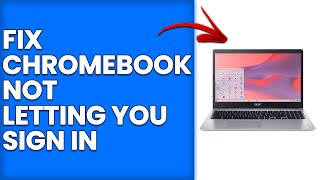 How To Fix Chromebook Not Letting You Sign In (Why Is Chromebook Not Letting You Sign In?)