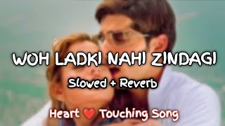 Woh Ladki Nahi Zindagi Hai Meri (Slowed + Reverb) | Lofi |Ultimate Feelings 999
