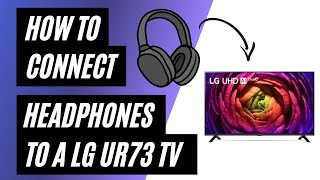 How To Connect Headphones to a LG UR73 TV