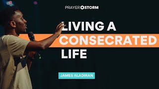 Living a Consecrated Life | James Aladiran