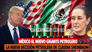 ¡México El Nuevo Gigante Petrolero! ¡La Nueva Decisión Petrolera de Claudia Sheinbaum!