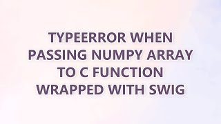 TypeError when passing NumPy array to C function wrapped with SWIG