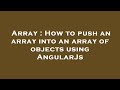 Array : How to push an array into an array of objects using AngularJs