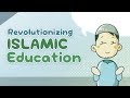 Revolutionizing Islamic Education