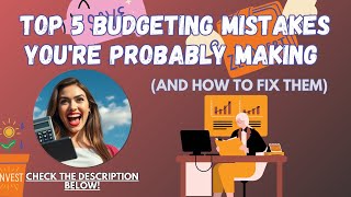 Top 5 Budgeting Mistakes You're Probably Making And How to Fix Them 💡
