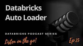 🎙️Databricks Podcast Series | Auto Loader | Ep. 15
