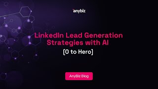 LinkedIn Lead Generation Strategies with AI [0 to Hero]