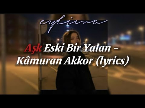 Aşk Eski Bir Yalan - Kâmuran Akkor (lyrics) - YouTube