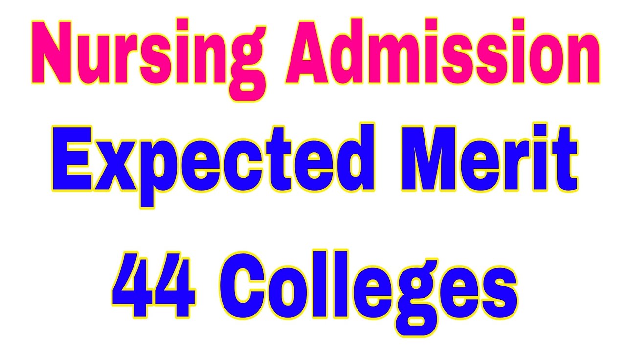 BSN 44 Nursing Colleges Expected Merit 2024-Nursing Closing Merit 2024 ...