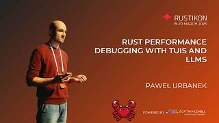 Rust performance debugging with TUIs and LLMs by Paweł Urbanek | Rustikon 2026