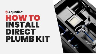 How To Install the Direct Plumb Kit on the Aquafire Water Vapor Fireplace