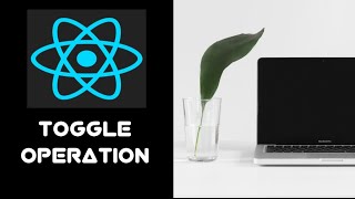 #20 Toggle Operation in ReactJs