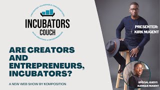 Are Creators and Entrepreneurs, Incubators?