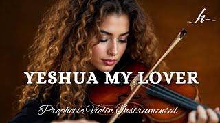 Prophetic Warfare Violin Instrumental/YESHUA MY LOVER/Background Prayer Music