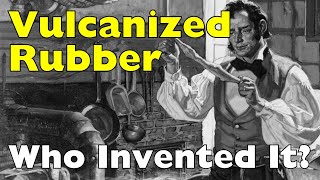 Who Invented Vulcanized Rubber?