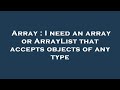 Array : I need an array or ArrayList that accepts objects of any type