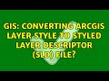 GIS: Converting ArcGIS layer style to Styled Layer Descriptor (SLD) file? (5 Solutions!!)