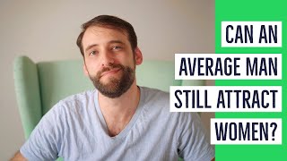 Can Average Men Still Attract Women? - How Dating Advice Can Ruin Your Self Esteem