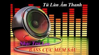 NHẠC TEST ÂM THANH CÓ LỜI BASS CỰC MỀM SÂU / ÂM THANH ĐỀU 3 DẢI