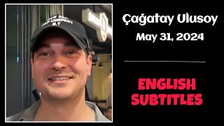 Çağatay Ulusoy ~ May 31, 2024 ~ English Subtitles