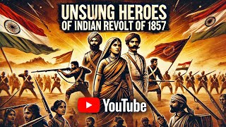 Unsung Heroes of the 1857 Indian Revolt!