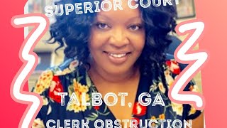 Talbot County Georgia Superior Court Clerk Obstructs Court Filings / Denies Access to Court