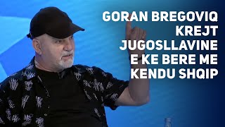 Shemi i Ilireve: Goran Bregoviq krejt Jugosllavine e ke bere me kendu shqip