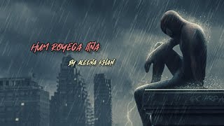 Hum Royenge Itna | Aleena Khan