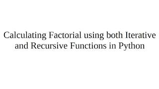 Calculating Factorial using both Iterative and Recursive Functions in Python