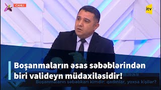 Boşanmaların əsas səbəblərindən biri valideyn müdaxiləsidir! - Mail Yaqub / \