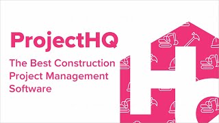 ProjectHQ® | Construction Project Management Software Overview