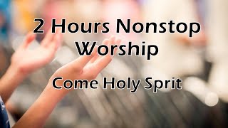2 Hours Nonstop Worship - Come Holy Spirit - (with Lyrics)