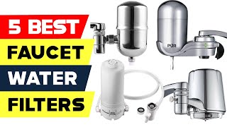 Top 5 Best Faucet Water Filters Reviews of 2022