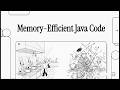Best Practices for Writing Memory-Efficient Java Code