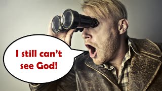 Why doesn't God show Himself?