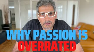 Why Passion is Overrated